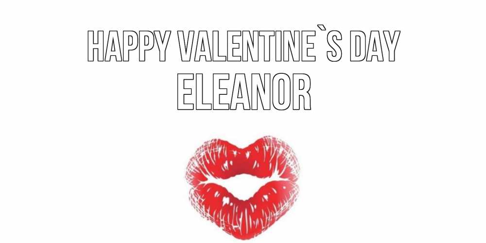 Greetings card с именем, Eleanor Happy Valentine`s Day поцелуй на валентинке с именем Greetings with text for free download 